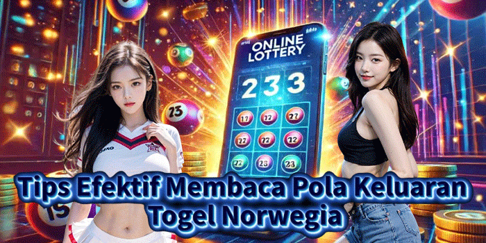 Tips Efektif Membaca Pola Keluaran Togel Norwegia