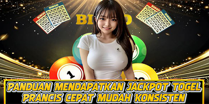 Panduan Mendapatkan Jackpot Togel Prancis Cepat Mudah Konsisten