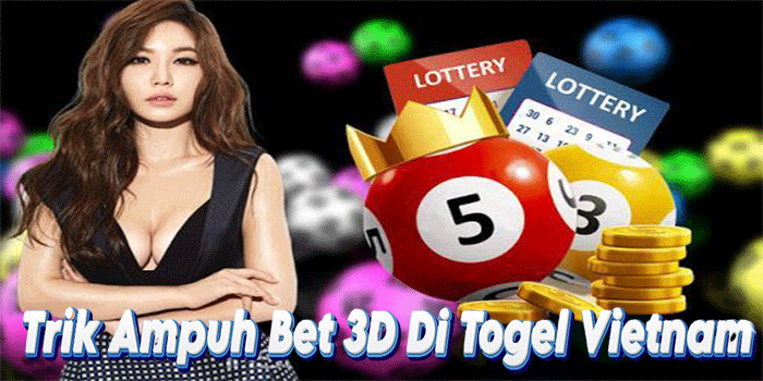 Trik Ampuh Bet 3D Di Togel Vietnam