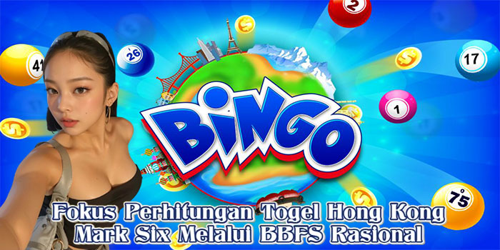 Fokus Perhitungan Togel Hong Kong Mark Six Melalui BBFS Rasional
