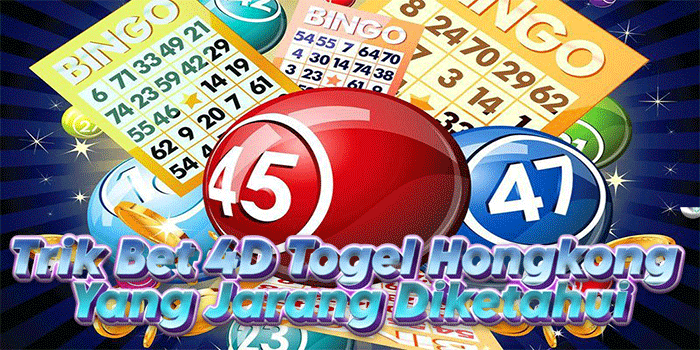 Trik Bet 4D Togel Hongkong Yang Jarang Di Ketahui