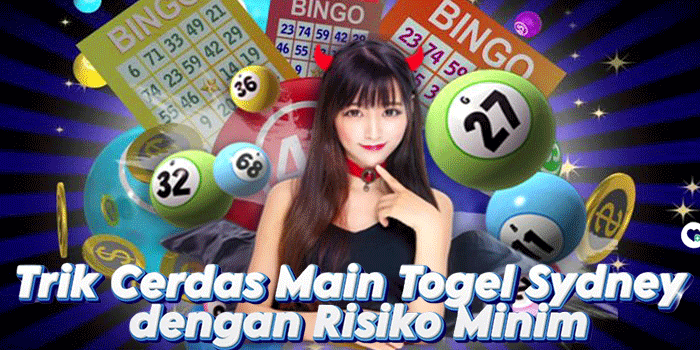 Trik Main Togel Sydey dengan Risiko Minim
